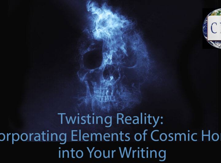 Incorporating Elements of Cosmic Horror into Your Writing