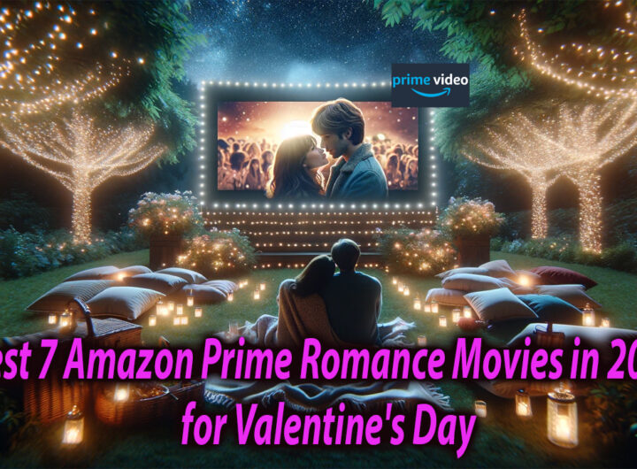 Best 7 Amazon Prime Romance Movies in 2024 for Valentine's Day