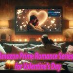 Best 7 Amazon Prime Romance Series in 2024 for Valentine's Day 1