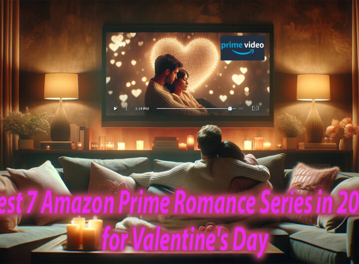 Best 7 Amazon Prime Romance Series in 2024 for Valentine's Day 1
