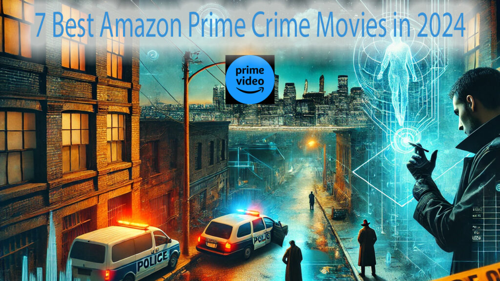 7 Best Amazon Prime Crime Movies in 2024