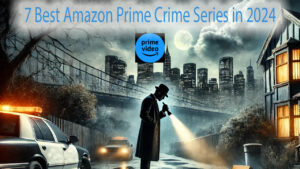 7 Best Amazon Prime Crime Series in 2024