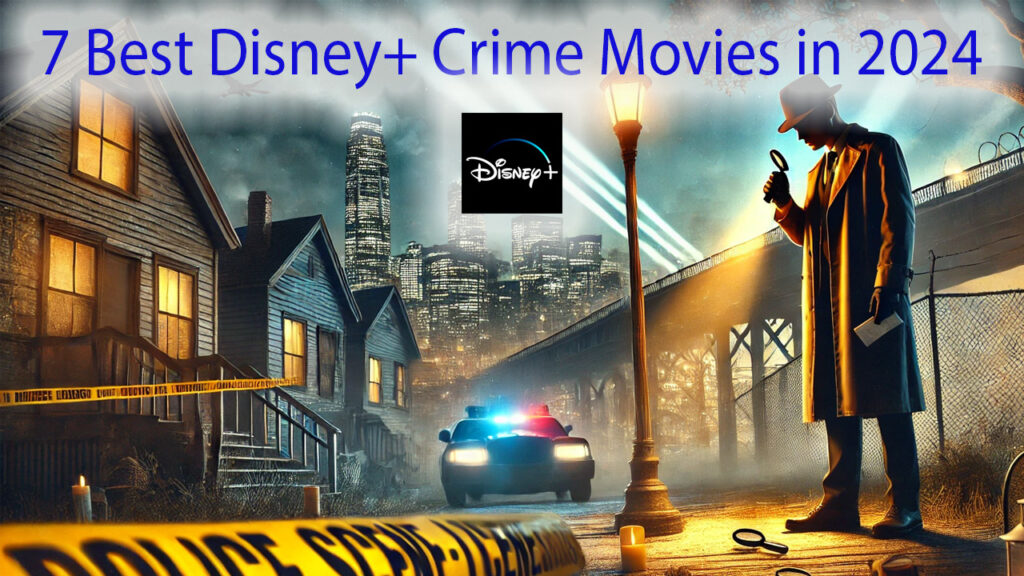 7 Best Disney+ Crime Movies in 2024