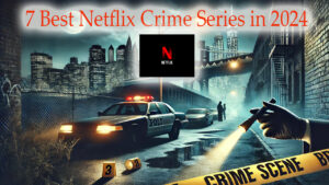 7 Best Netflix Crime Series in 2024 main new