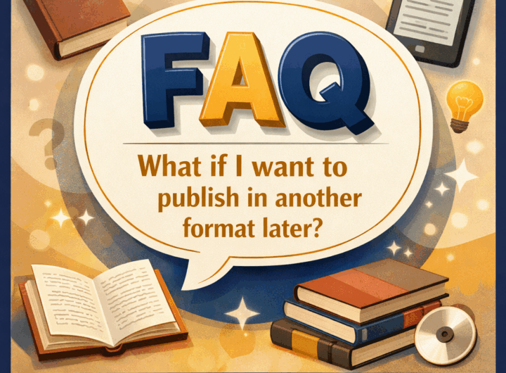 FAQ What if I want to publish in another format later