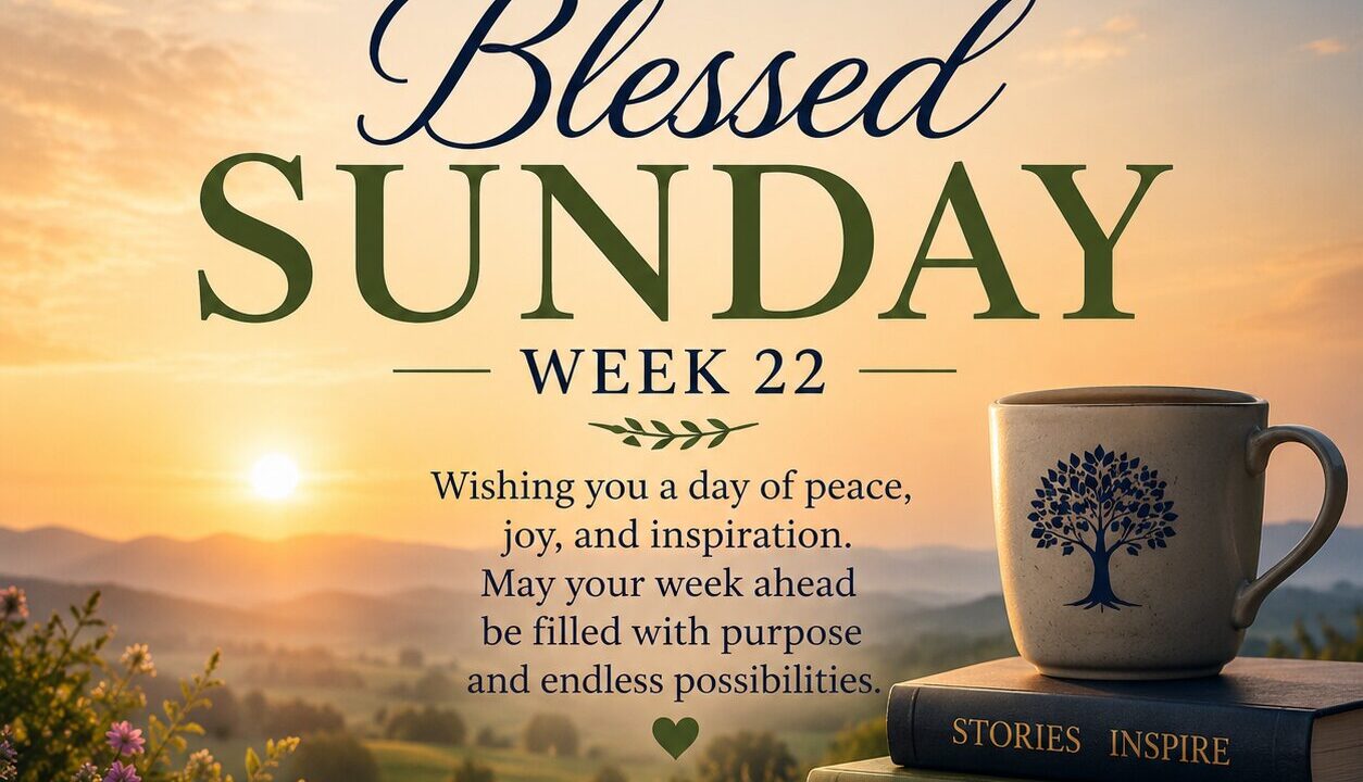Blessed Sunday Week 22