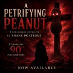 A Petrifying Peanut By Shane Porteous Is Now Available